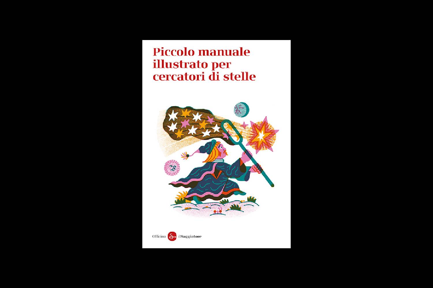 Piccolo manuale illustrato per cercatori di stelle